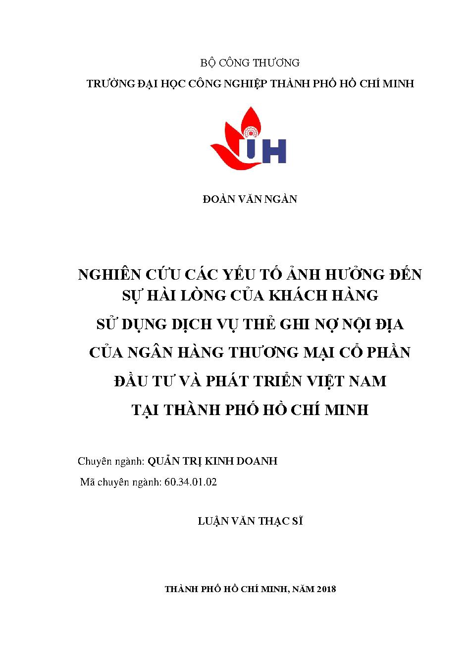 Nghiên cứu các yếu tố ảnh hưởng đến sự hài lòng của khách hàng sử dụng dịch vụ thẻ ghi nợ nội địa của Ngân hàng Thương mại cổ phẩn Đầu tư và Phát triển Việt Nam tại TP. Hồ Chí Minh: Luận văn Thạc sĩ - Chuyên ngành: Quản trị Kinh doanh