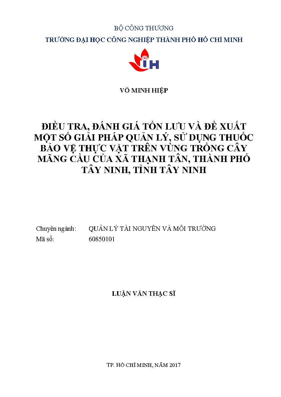 Điều tra, đánh giá tồn lưu và đề xuất một số giải pháp quản lý, sử dụng thuốc bảo vệ thực vật trên vùng trồng cây mãng cầu của xã Thạnh Tân, TP. Tây Ninh, tỉnh Tây Ninh: Luận văn Thạc sĩ - Chuyên ngành: Quản lý Tài nguyên và Môi trường