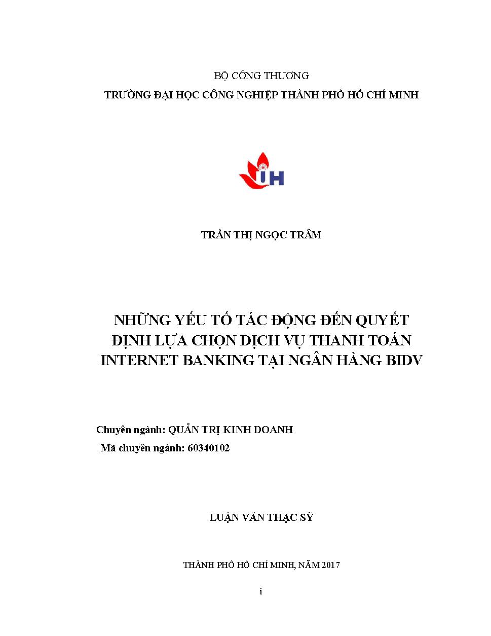 Những yếu tố tác động đến quyết định lựa chọn dịch vụ thanh toán internet banking tại Ngân hàng BIDV: Luận văn Thạc sĩ - Chuyên ngành: Quản trị Kinh doanh