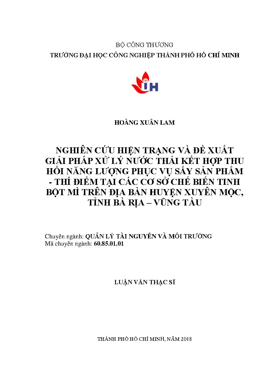 Nghiên cứu hiện trạng và đề xuất giải pháp xử lý nước thải kết hợp thu hồi năng lượng phục vụ sấy sản phẩm - thí điểm tại các cơ sở chế biến tinh bột mì trên địa bàn huyện Xuyên Mộc, tỉnh Bà Rịa - Vũng Tàu: Luận văn Thạc sĩ - Chuyên ngành: Quản lý Tài nguyên và Môi trường