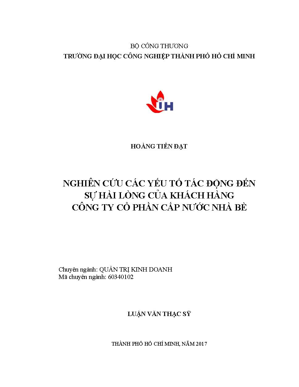 Nghiên cứu các yếu tố tác động đến sự hài lòng của khách hàng Công ty Cổ phần Cấp nước Nhà Bè: Luận văn Thạc sĩ - Chuyên ngành: Quản trị Kinh doanh