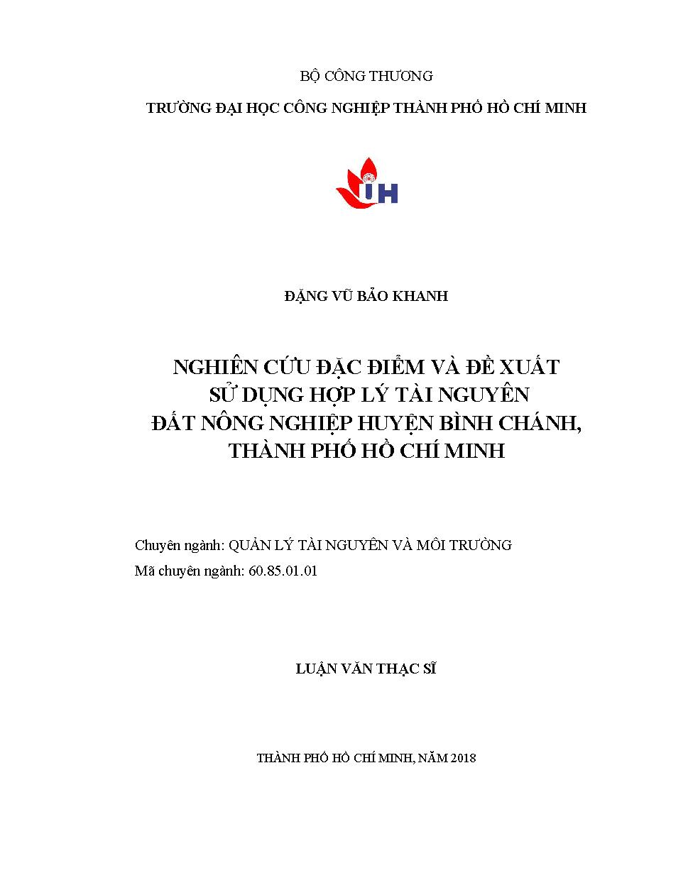 Nghiên cứu đặc điểm và đề xuất sử dụng hợp lý tài nguyên đất nông nghiệp huyện Bình Chánh, TP. Hồ Chí Minh: Luận văn Thạc sĩ - Chuyên ngành: Quản lý Tài nguyên và Môi trường