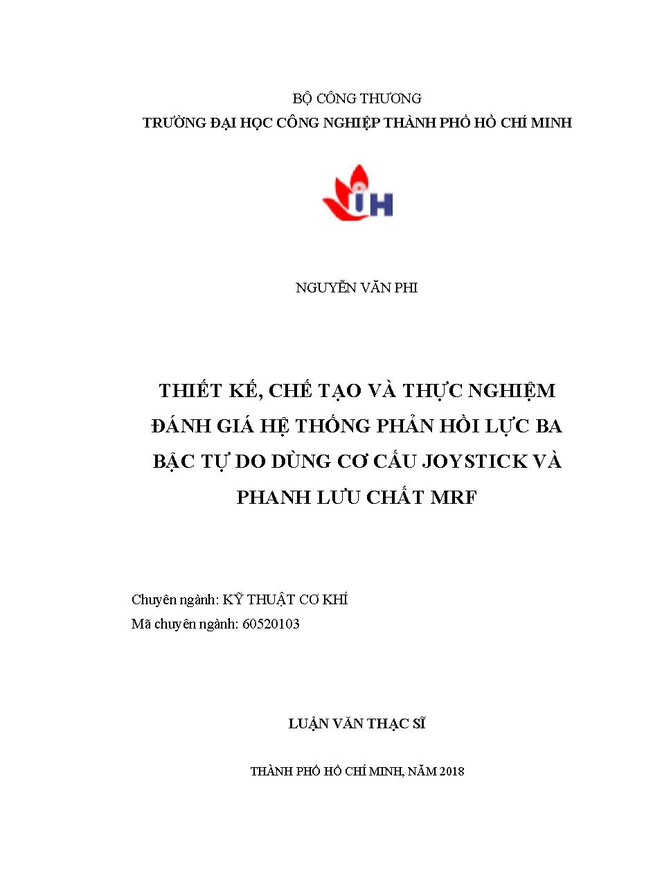 Thiết kế, chế tạo và thực nghiệm đánh giá hệ thống phản hồi lực ba bậc tự do dùng cơ cấu Joystick và phanh lưu chất MRF: Luận văn Thạc sĩ - Chuyên ngành: Kỹ thuật Cơ khí