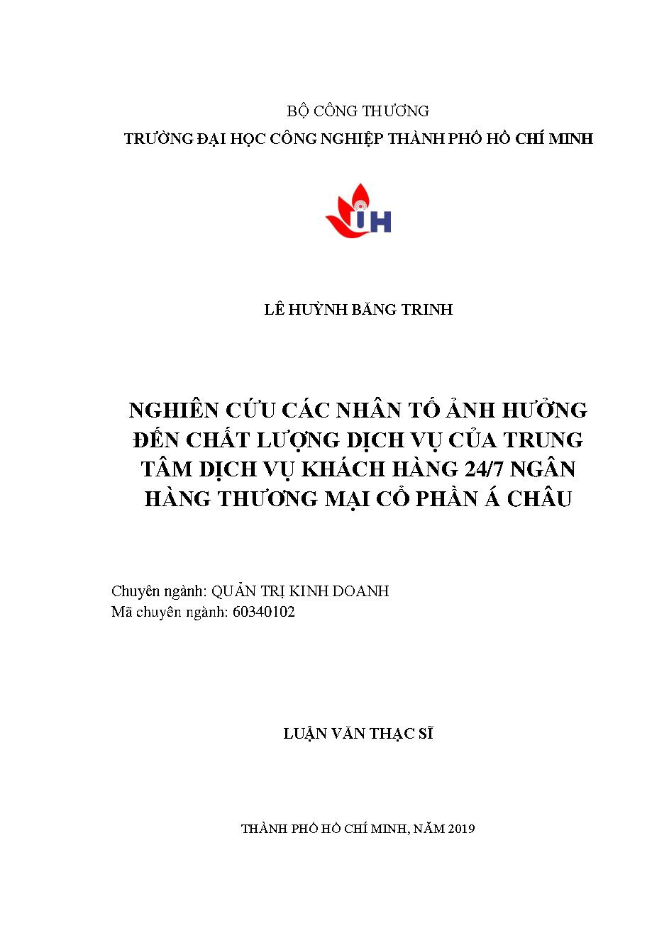 Nghiên cứu các yếu tố ảnh hưởng đến chất lượng dịch vụ của Trung tâm Dịch vụ khách hàng 24/7 Ngân hàng Thương mại cổ phần Á Châu: Luận văn Thạc sĩ - Chuyên ngành: Quản trị Kinh doanh