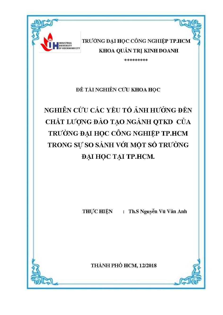 Nghiên cứu các yếu tố ảnh hưởng đến chất lượng đào tạo ngành QTKD của Trường Đại học Công Nghiệp TP. HCM trong sự so sánh với một số trường Đại học tại TP. Hồ Chí Minh: Đề tài nghiên cứu khoa học cấp Trường