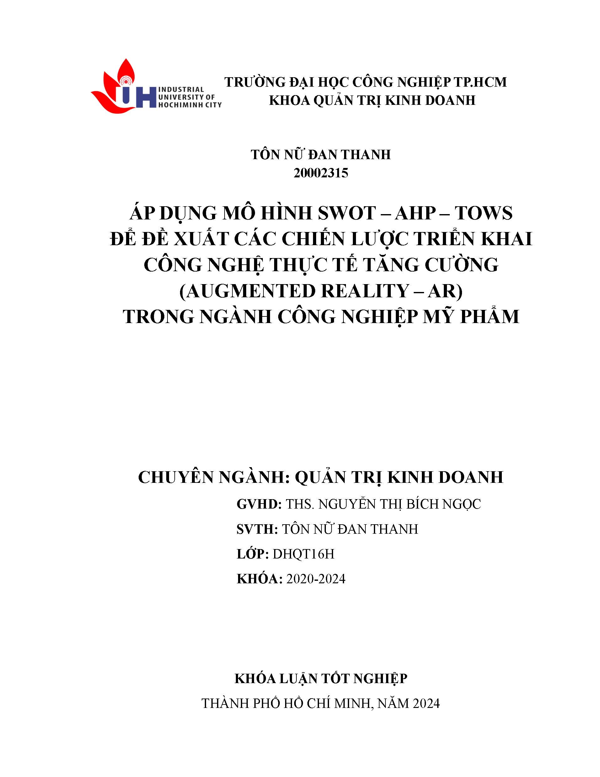 Áp dụng mô hình SWOT - AHP - TOWS để đề xuất các chiến lược triển khai công nghệ thực tế tăng cường (AUGMENTED REALITY - AR) trong ngành công nghiệp mỹ phẩm: Khóa luận tốt nghiệp khoa Quản trị Kinh doanh - Chuyên ngành: Quản trị Kinh doanh