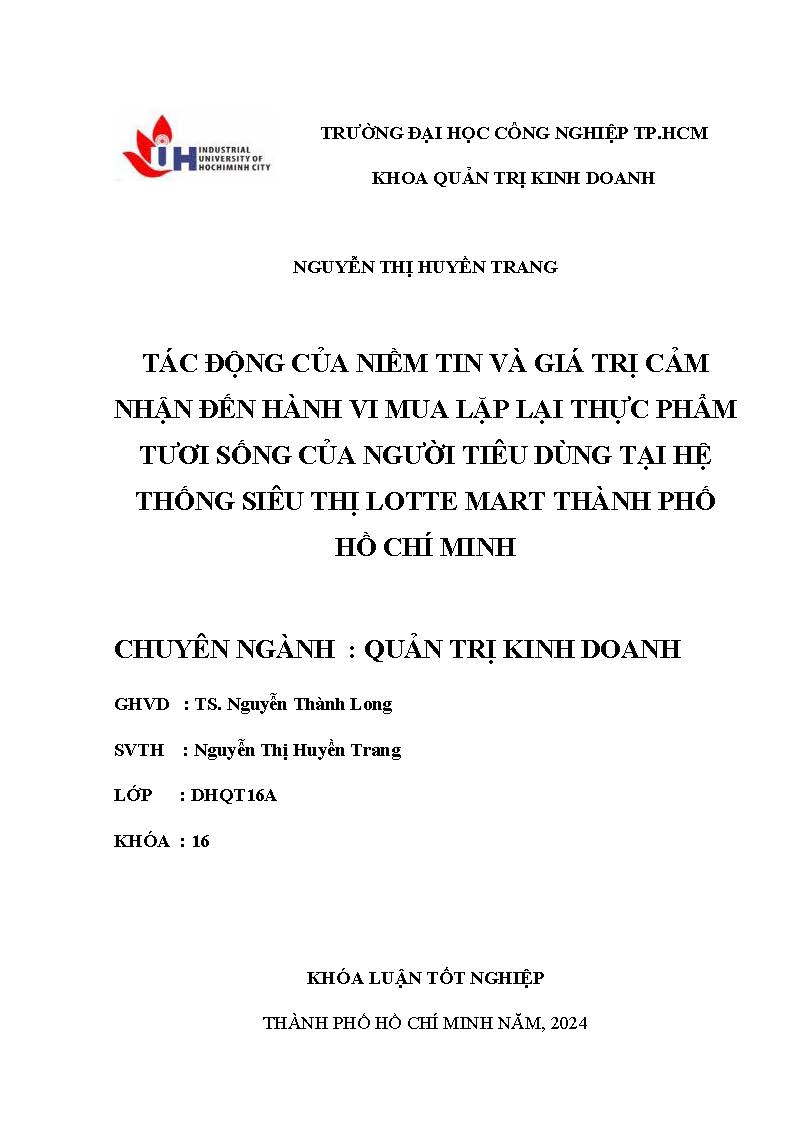 Tác động của niềm tin và giá trị cảm nhận đến hành vi mua lặp lại thực phẩm tươi sống của người tiêu dùng tại hệ thống siêu thị Lotte mart thành phố Hồ Chí Minh: Khóa luận tốt nghiệp khoa Quản trị Kinh doanh - Chuyên ngành: Quản trị Kinh doanh