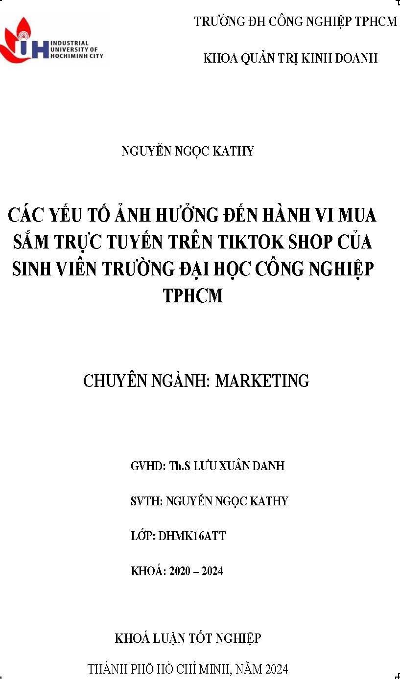 Các yếu tố ảnh hưởng đến hành vi mua sắm trên tiktok shop của sinh viên trường Đại học Công nghiệp TP. Hồ Chí Minh: Khóa luận tốt nghiệp khoa Quản trị Kinh doanh - Chuyên ngành: Marketing