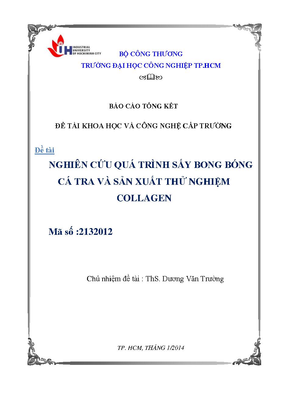 Nghiên cứu quá trình sấy bong bóng cá Tra và sản xuất thử nghiệm Collagen: Báo cáo tổng kết đề tài khoa học và công nghệ cấp Trường