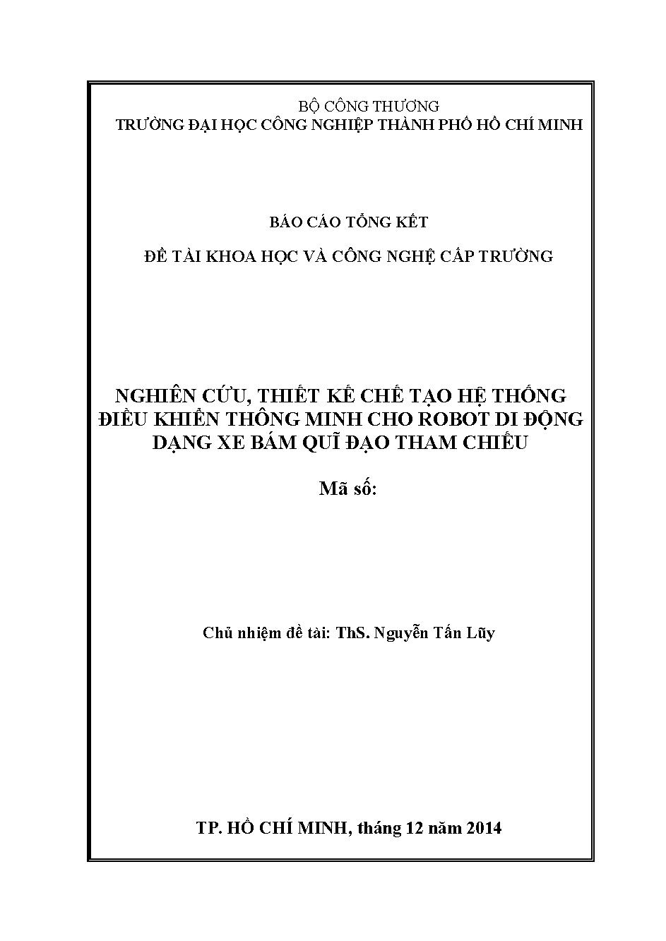 Nghiên cứu, thiết kế chế tạo hệ thống điều khiển thông minh cho robot di động dạng xe bám quĩ đạo tham chiếu: Báo cáo tổng kết đề tài khoa học và công nghệ cấp Trường