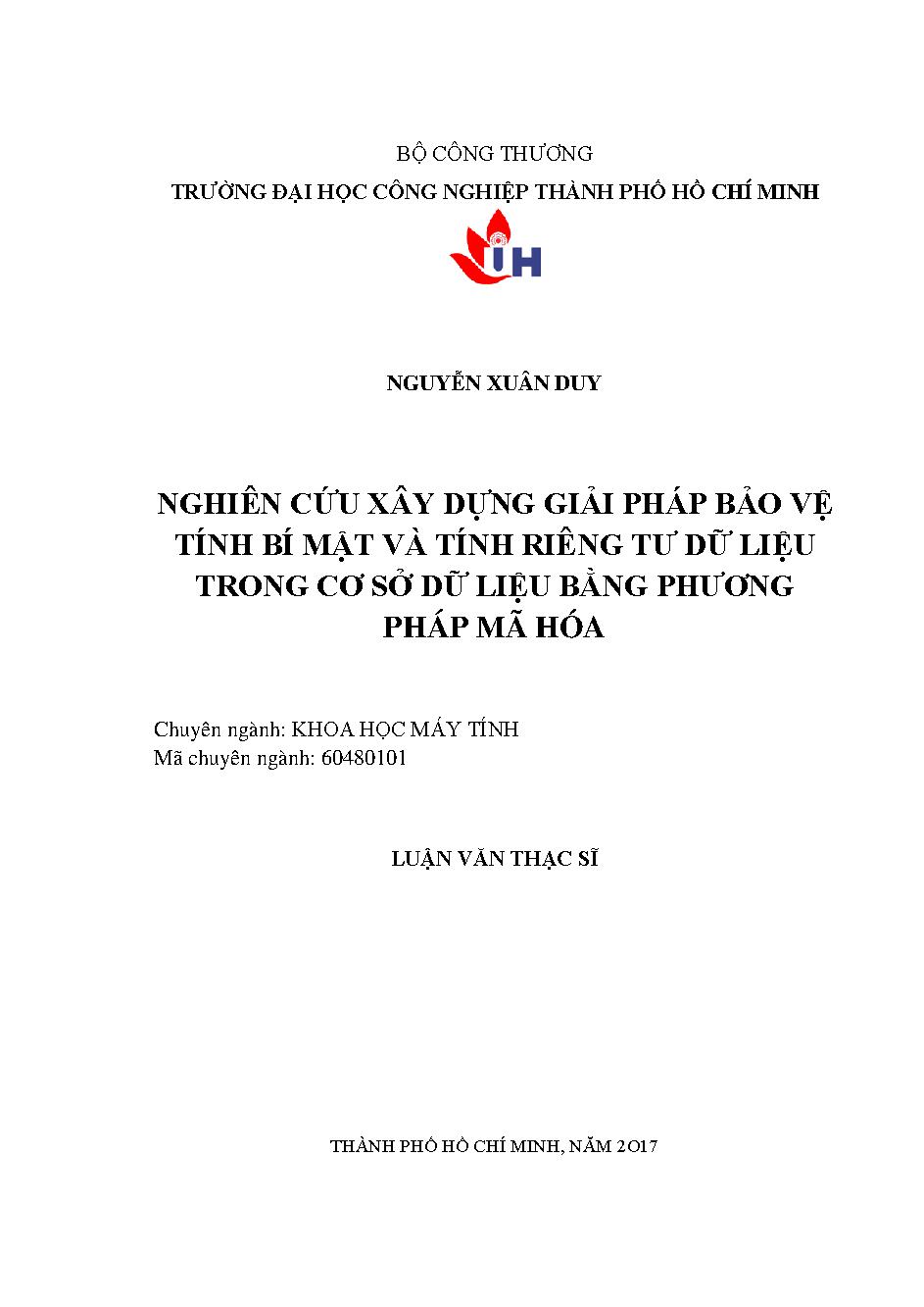 Nghiên cứu xây dựng giải pháp bảo vệ tính bí mật và tính riêng tư dữ liệu trong cơ sở dữ liệu bằng phương pháp mã hóa: Luận văn Thạc sĩ - Chuyên ngành: Khoa học Máy tính