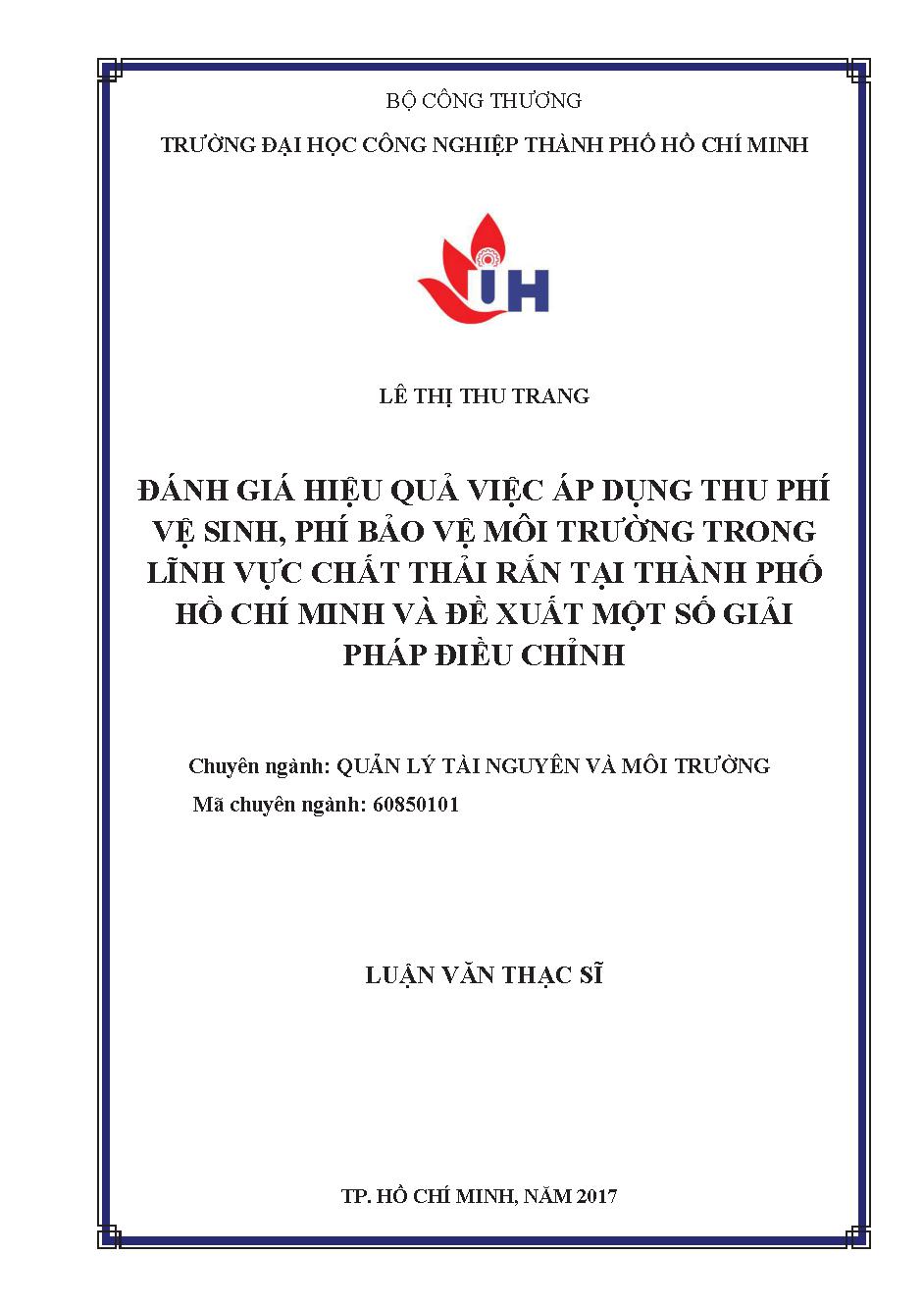 Đánh giá hiệu quả việc áp dụng thu phí vệ sinh, phí bảo vệ môi trường trong lĩnh vực chất thải rắn tại Thành phố Hồ Chí Minh và đề xuất một số giải pháp điều chỉnh: Luận văn Thạc sĩ - Chuyên ngành: Quản lý Tài nguyên và Môi trường