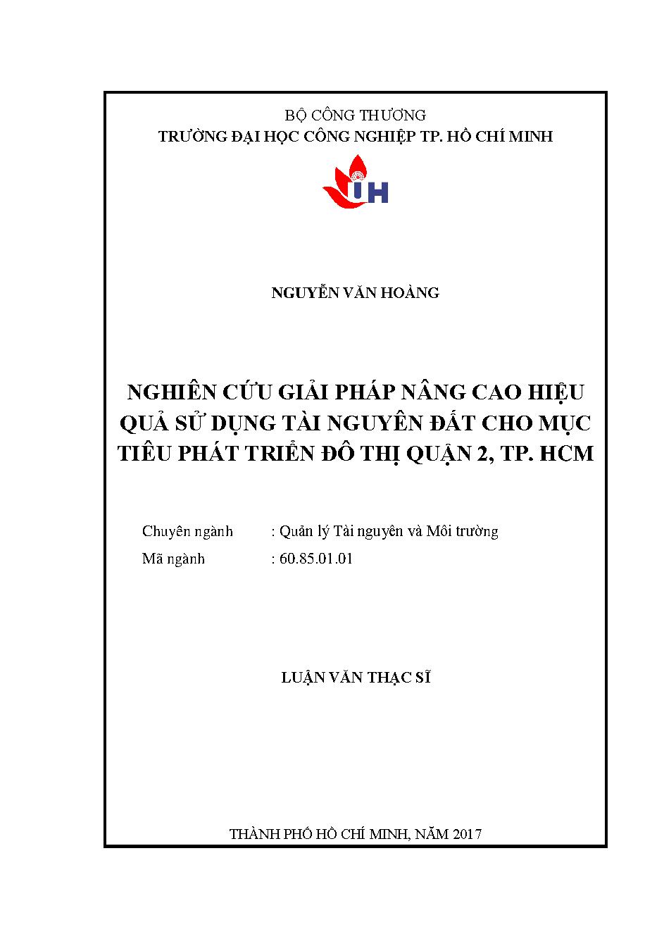 Nghiên cứu giải pháp nâng cao hiệu quả sử dụng tài nguyên đất cho mục tiêu phát triển đô thị quận 2, TP. Hồ Chí Minh: Luận văn Thạc sĩ - Chuyên ngành: Quản lý Tài nguyên và Môi trường