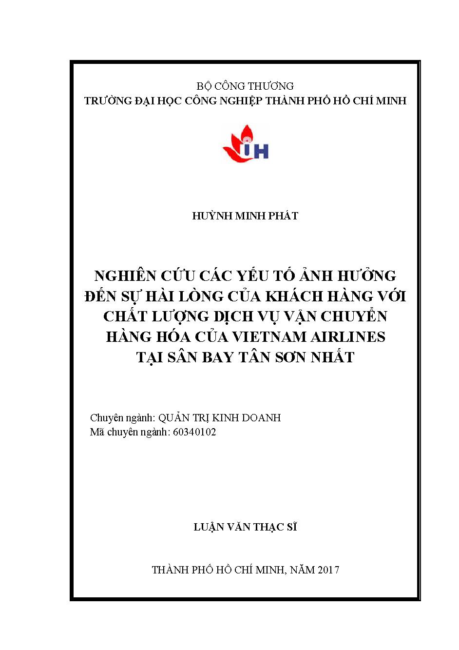 Nghiên cứu các yếu tố ảnh hưởng đến sự hài lòng của khách hàng với chất lượng dịch vụ vận chuyển hàng hóa của Vietnam Ailines tại sân bay Tân Sơn Nhất: Luận văn Thạc sĩ - Chuyên ngành: Quản trị Kinh doanh